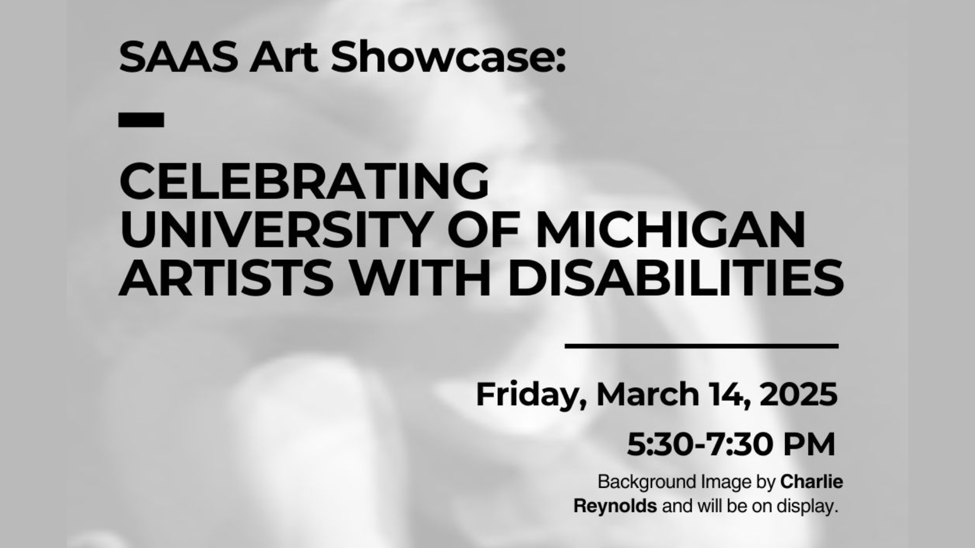Event Flyer for SAAS Art Showcase: Celebrating University of Michigan Artists with Disabilities