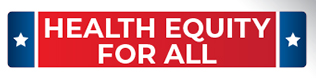 Political banner stating Health Equity for All