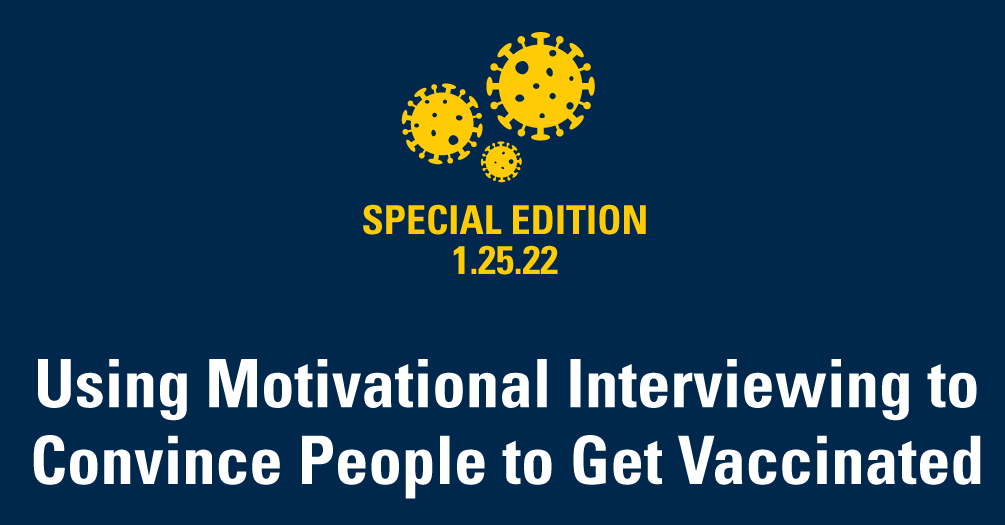 Difficult Conversations: Using Motivational Interviewing to Convince People to Get Vaccinated